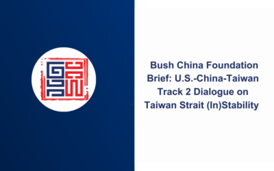 Bush China Foundation Brief: U.S.-China-Taiwan Track 2 Dialogue on Taiwan Strait (In)Stability 